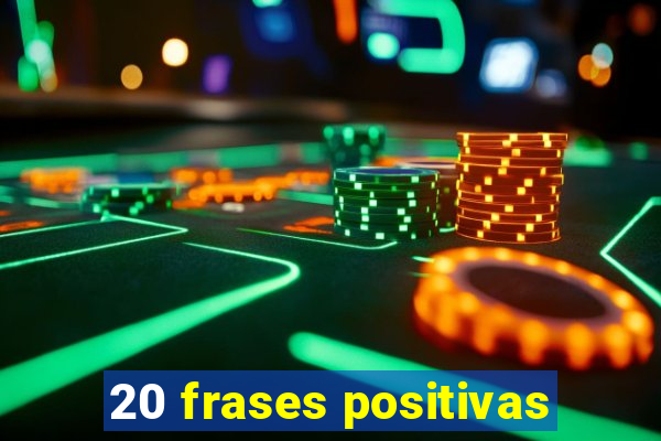 20 frases positivas