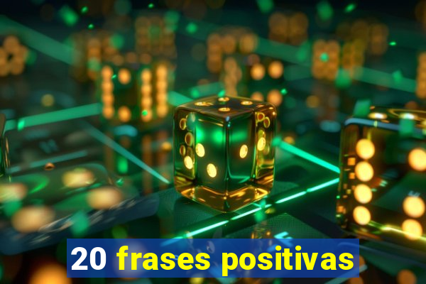 20 frases positivas