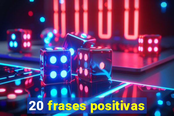 20 frases positivas