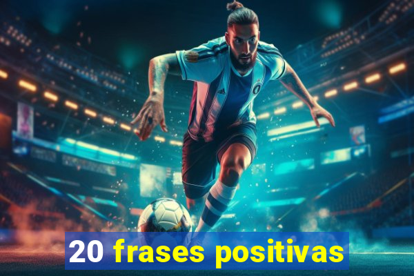 20 frases positivas