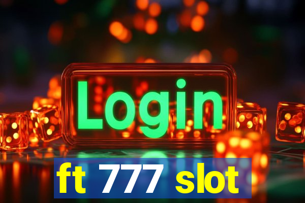 ft 777 slot