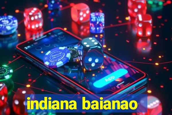 indiana baianao