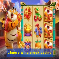 atmore wind creek casino