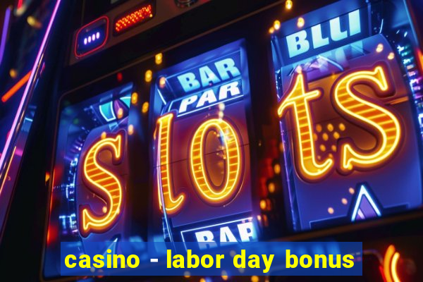 casino - labor day bonus