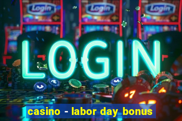 casino - labor day bonus