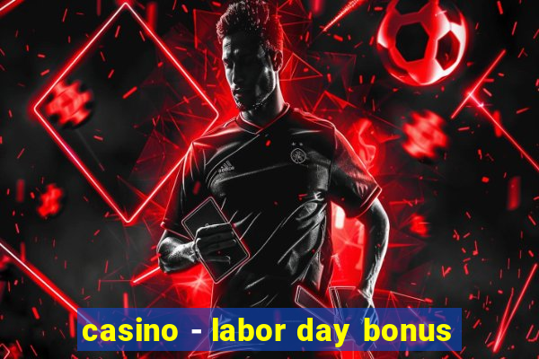 casino - labor day bonus