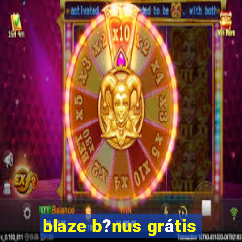 blaze b?nus grátis