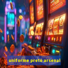 uniforme preto arsenal