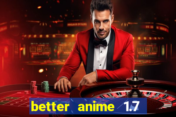 better anime 1.7 apk download