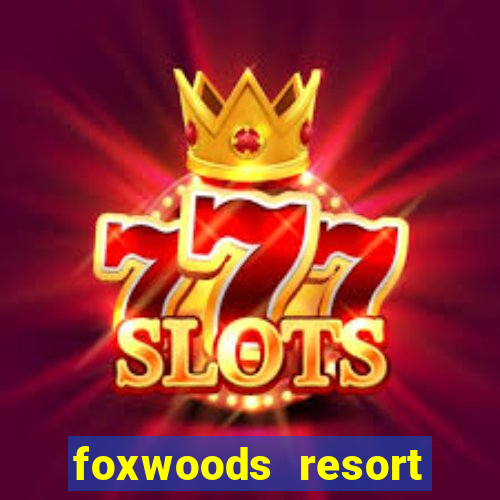 foxwoods resort casino casinos