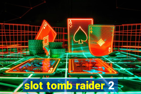 slot tomb raider 2