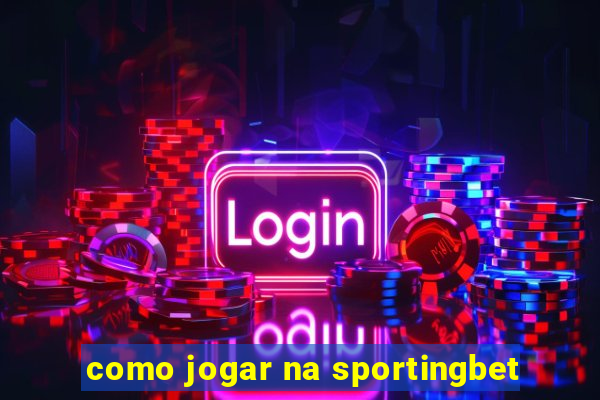 como jogar na sportingbet