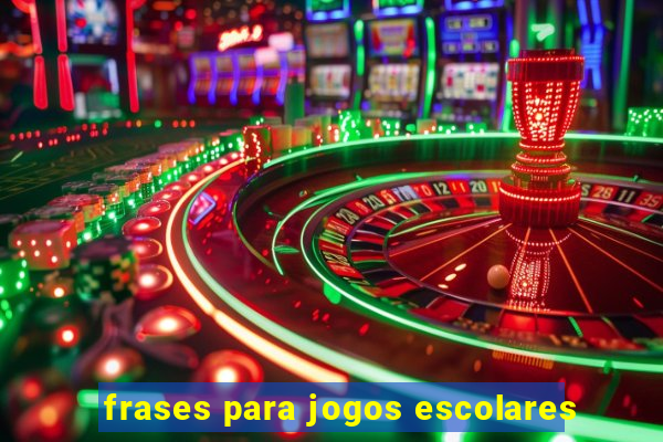 frases para jogos escolares