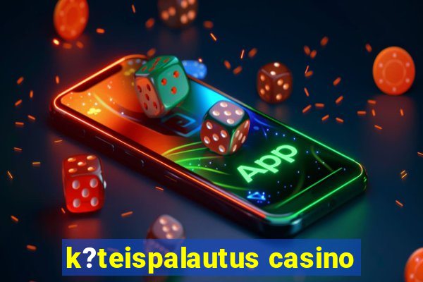 k?teispalautus casino