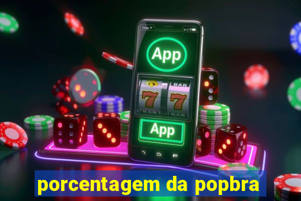 porcentagem da popbra