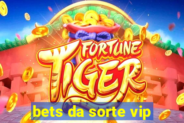 bets da sorte vip