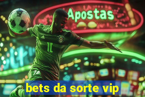 bets da sorte vip