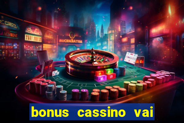 bonus cassino vai de bet