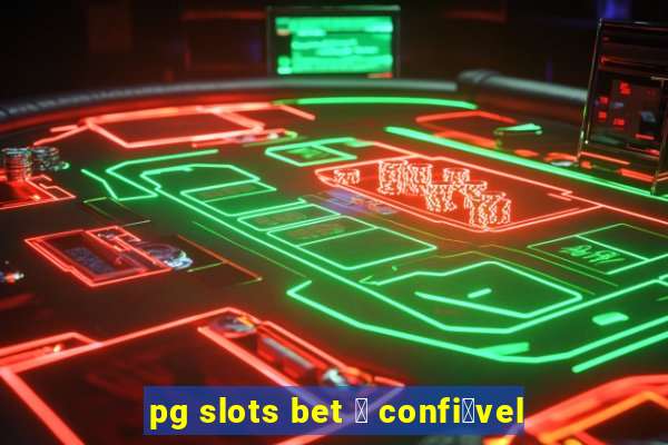 pg slots bet 茅 confi谩vel