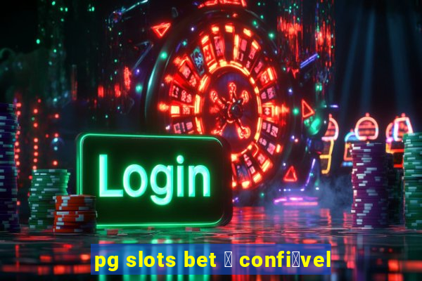 pg slots bet 茅 confi谩vel