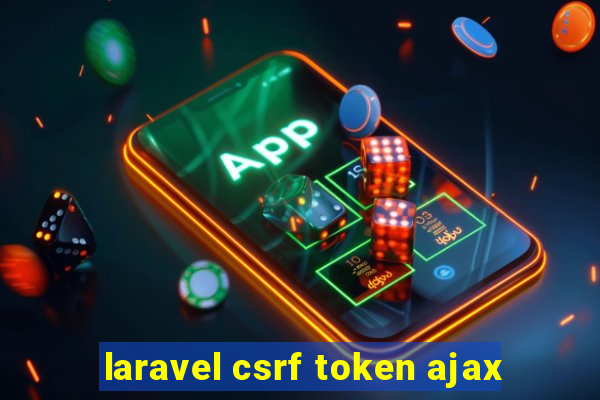 laravel csrf token ajax