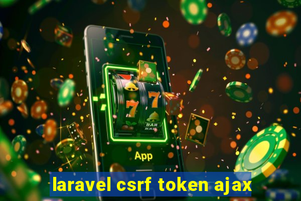 laravel csrf token ajax