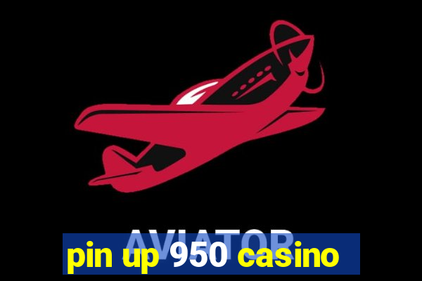 pin up 950 casino