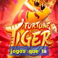 jogos que tá dando dinheiro