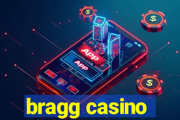 bragg casino