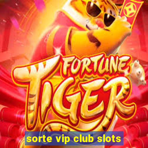 sorte vip club slots