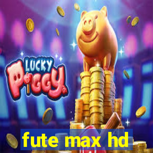 fute max hd