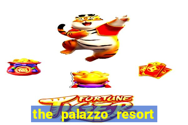 the palazzo resort hotel casino las vegas