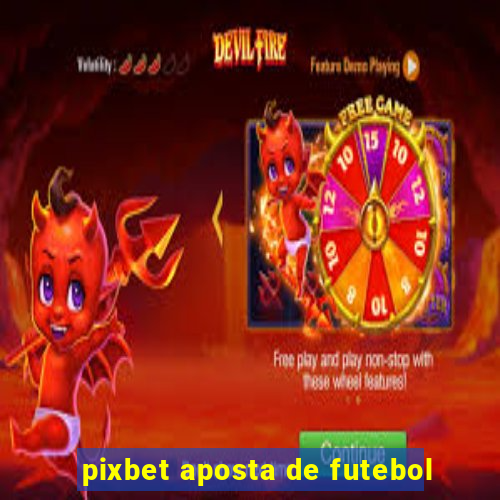 pixbet aposta de futebol