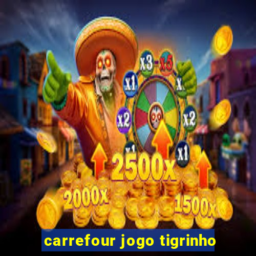 carrefour jogo tigrinho