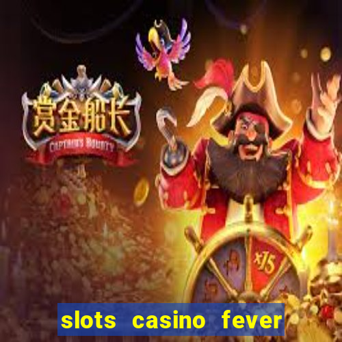 slots casino fever  - win big