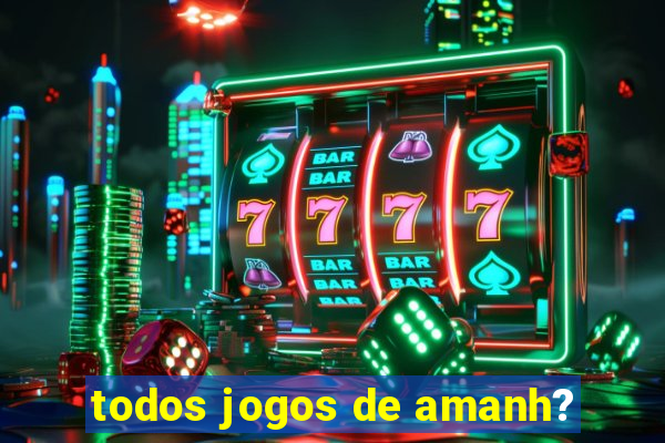 todos jogos de amanh?