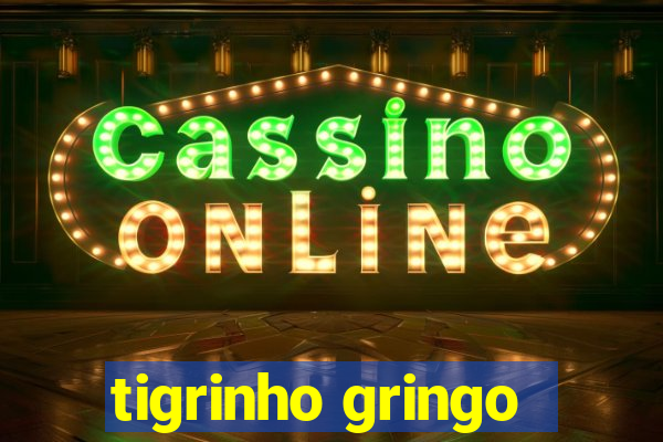 tigrinho gringo