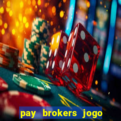 pay brokers jogo de aposta