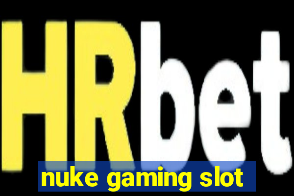 nuke gaming slot