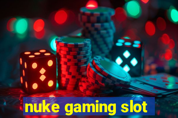 nuke gaming slot