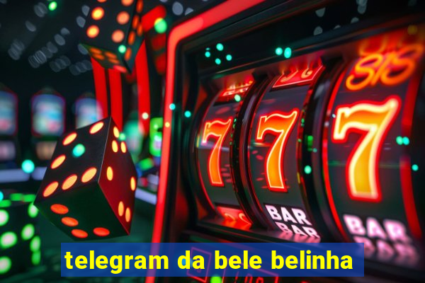 telegram da bele belinha