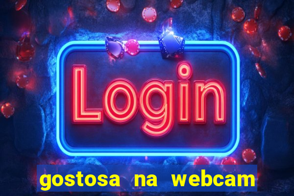 gostosa na webcam ao vivo