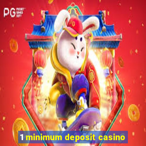 1 minimum deposit casino