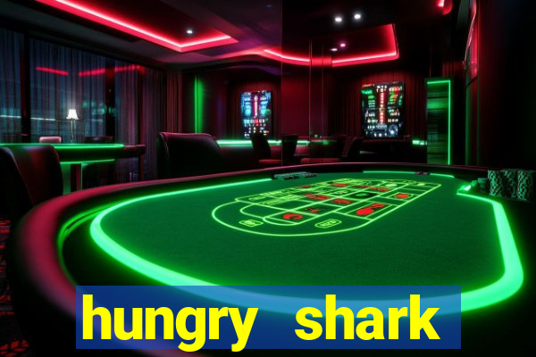 hungry shark evolution dinheiro infinito ios