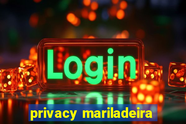 privacy mariladeira