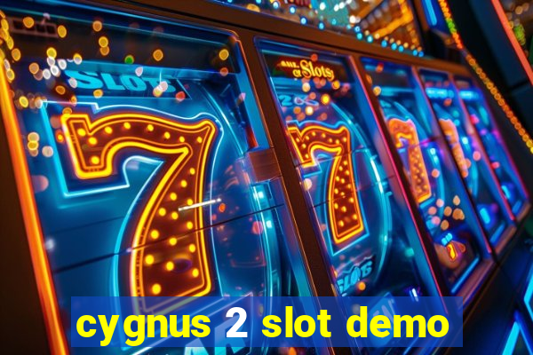 cygnus 2 slot demo