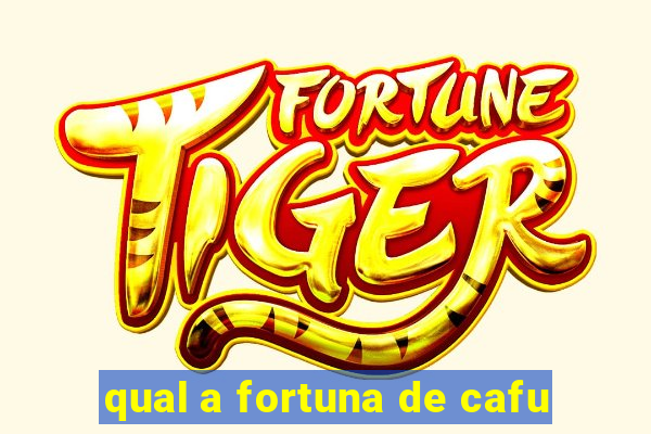 qual a fortuna de cafu