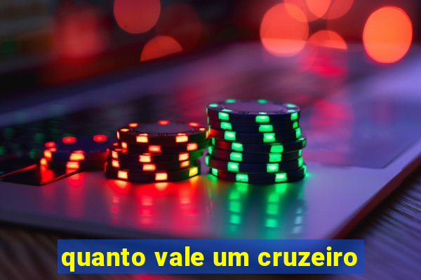 quanto vale um cruzeiro