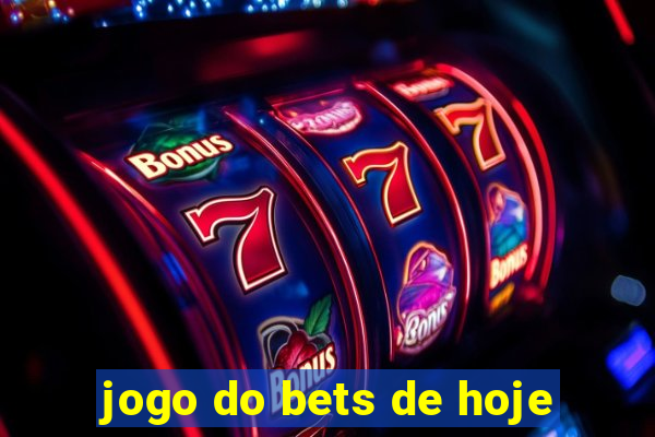 jogo do bets de hoje