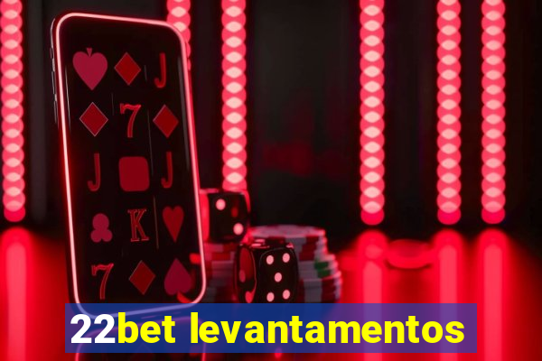 22bet levantamentos